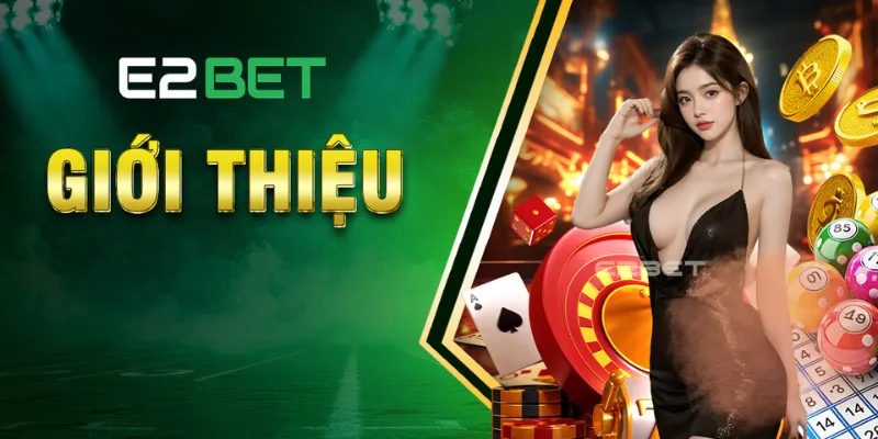 Giới thiệu e2bet với cá khuyến mãi và chương trình ưu đãi hấp dẫn